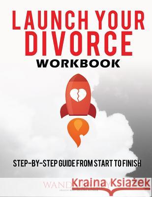 Launch Your Divorce Workbook: Step-by-Step Guide From Start to Finish Wanda Bailey 9781944666064 Dragon Gem Publishing