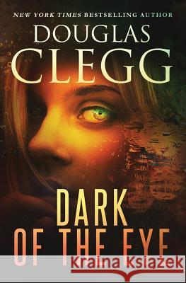 Dark of the Eye: A Supernatural Horror Thriller Douglas Clegg 9781944668075