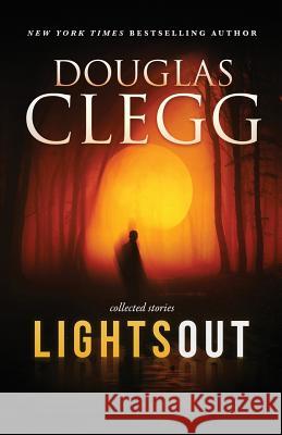 Lights Out: Collected Stories Douglas Clegg 9781944668273