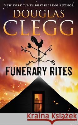 Funerary Rites Douglas Clegg 9781944668280