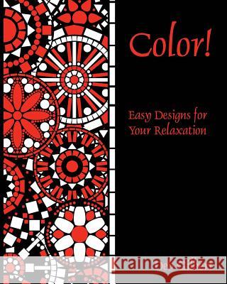 Color! Easy Designs for Your Relaxation Deb Gilbert 9781944678005 Heller Brothers Publishing