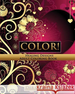 Color! Healing Designs Adult Coloring Book Deb Gilbert 9781944678036 Heller Brothers Publishing