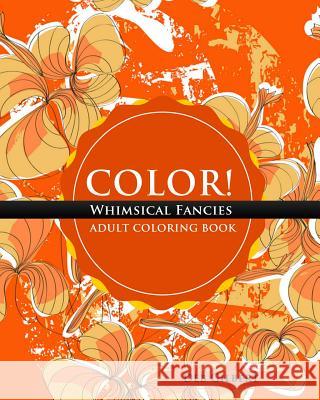 Color! Whimsical Fancies Adult Coloring Book Deb Gilbert 9781944678043