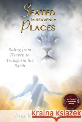 Seated In Heavenly Places: New Revised and Augmented Version Ana Mendez Ferrell 9781944681494