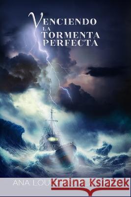 Venciendo La Tormenta Perfecta Ana Louceiro Plattner   9781944681630