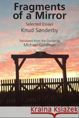 Fragments of a Mirror: Selected Essays Knud Sonderby Goldman Michael 9781944682361