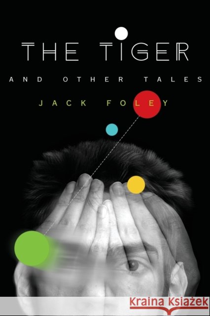 The Tiger & Other Tales Jack Foley 9781944697136 Sagging Meniscus Press
