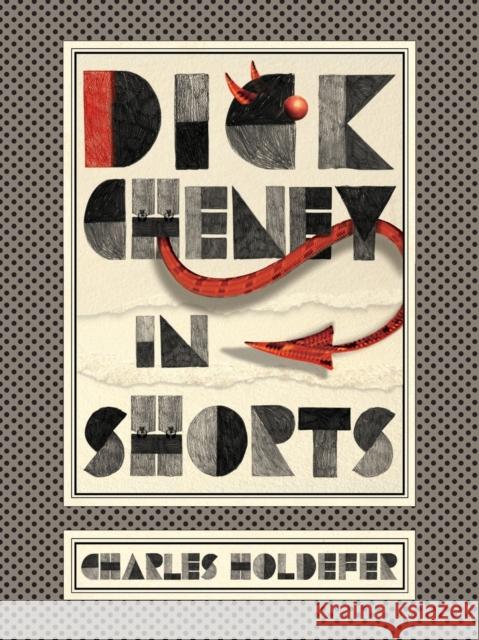 Dick Cheney in Shorts Charles Holdefer 9781944697211