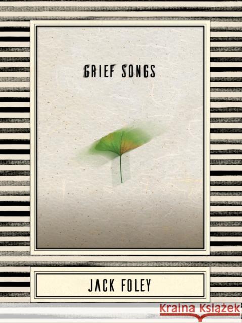 Grief Songs Jack Foley 9781944697488