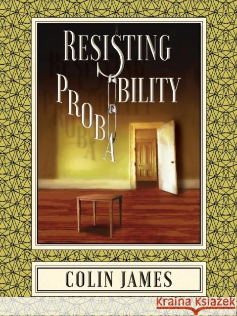 Resisting Probability Colin James 9781944697501