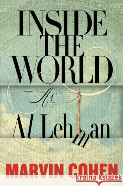 Inside the World: As Al Lehman Marvin Cohen 9781944697587 Sagging Meniscus Press