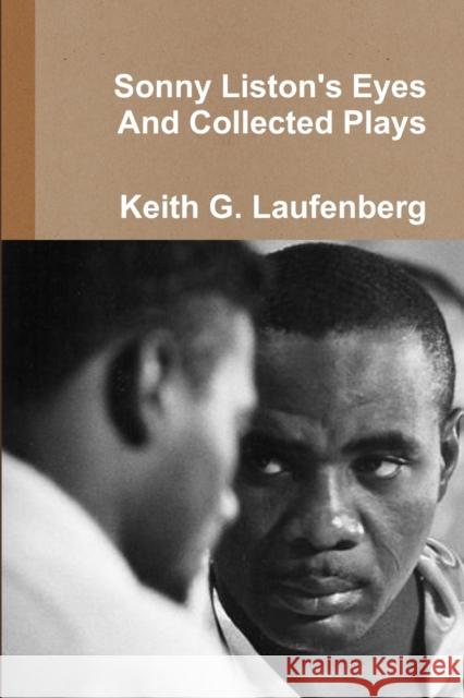 Sonny Liston Eyes & Collected Plays Keith G. Laufenberg 9781944699048 Royal Crown Royal Publishing, LLC