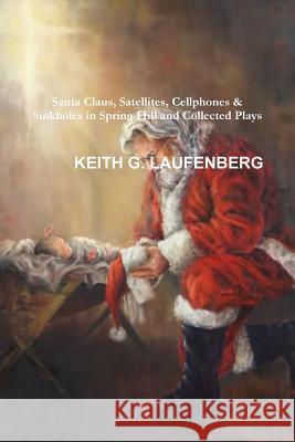 Santa Claus, Satellites, Cellphones & Sinkholes Keith G. Laufenberg 9781944699086 Royal Crown Royal Publishing, LLC