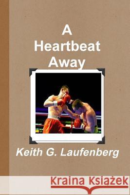 A Heartbeat Away Keith G. Laufenberg 9781944699307