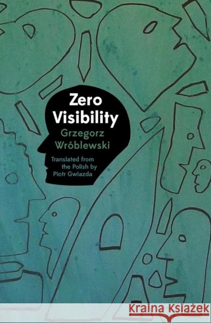 Zero Visibility Grzegorz Wroblewski Piotr Gwiazda 9781944700126 Phoneme Media