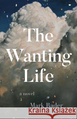 The Wanting Life Mark Rader 9781944700997 Unnamed Press