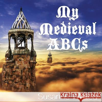 My Medieval ABCs Susanne Whited 9781944701017