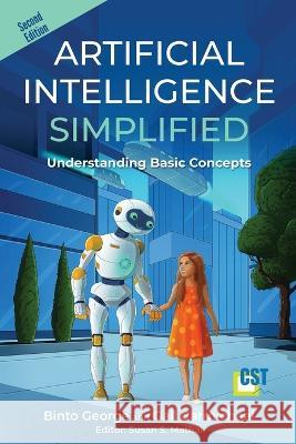 Artificial Intelligence Simplified: Understanding Basic Concepts Binto George, Gail Carmichael, Susan Mathai 9781944708030