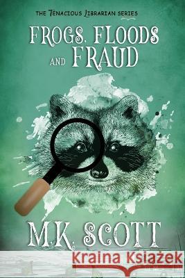 Frogs, Floods, and Fraud M K Scott   9781944712785 Sleeping Dragon Press