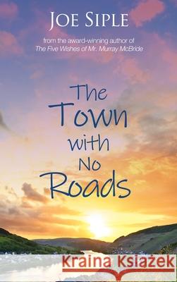 The Town with No Roads Joe Siple 9781944715359 Black Rose Writing