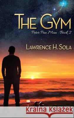 The Gym Lawrence H. Sola 9781944715625 Black Rose Writing