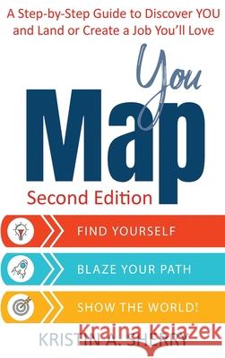 YouMap: Find Yourself. Blaze Your Path. Show the World! Kristin A Sherry 9781944715687 Black Rose Writing