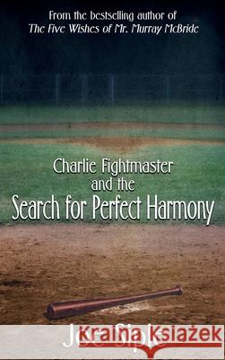 Charlie Fightmaster and the Search for Perfect Harmony Joe Siple 9781944715892 Black Rose Writing
