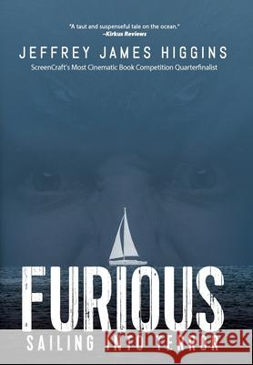 Furious: Sailing into Terror Jeffrey James Higgins 9781944715960 Black Rose Writing