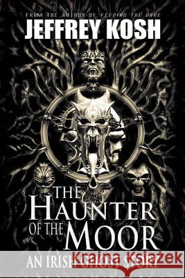 The Haunter of the Moor: An Irish Ghost Story Jeffrey Kosh Lorraine Versini 9781944732035 Optimus Maximus Publishing