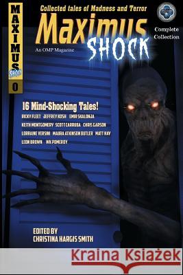 Maximus Shock: Collected Tales of Madness and Terror Jeffrey Kosh Christina Hargi Ricky Fleet 9781944732202 Optimus Maximus Publishing