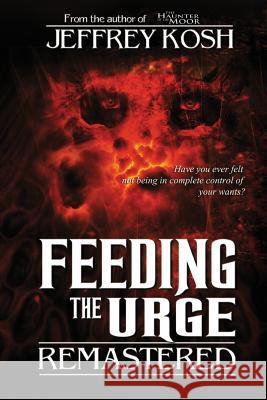 Feeding the Urge - Remastered Jeffrey Kosh Kat Yares Natalie G. Owens 9781944732264 Optimus Maximus Publishing