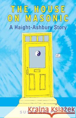 The House on Masonic: A Haight-Ashbury Story Susan Knapp 9781944733315