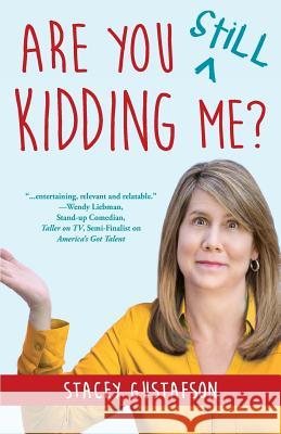 Are You Still Kidding Me? Stacey Gustafson 9781944733605 Luminare Press
