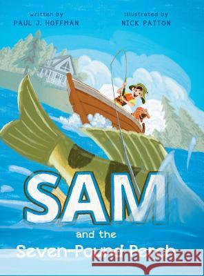 Sam and the Seven-Pound Perch Paul J. Hoffman Nick Patton 9781944733674 Oases, LLC