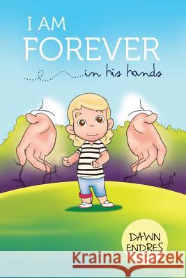 I Am Forever in His Hands Dawn Endres Hilbert Bermejo 9781944733766 Luminare Press