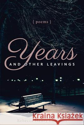 Years and Other Leavings: poems Lowndes, Rebecca Henry 9781944733780 Luminare Press