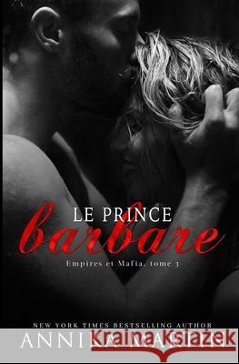 Le Prince barbare: Une romance Dark Annika Martin Alexia Vaz Valentin 9781944736286