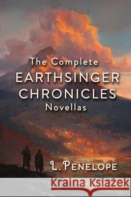 Earthsinger Chronicles Novellas: The Complete Collection L. Penelope 9781944744229 Heartspell Media, LLC