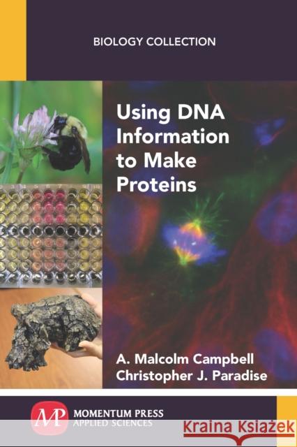 Using DNA Information to Make Proteins A. Malcolm Campbell Christopher J. Paradise 9781944749170