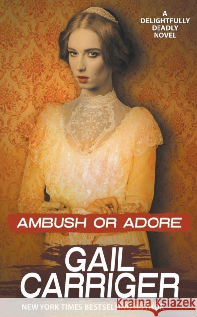 Ambush or Adore Gail Carriger 9781944751333