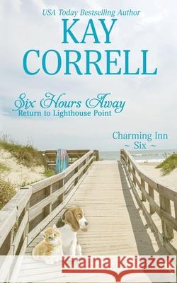 Six Hours Away: Return to Lighthouse Point Kay Correll 9781944761516 Zura Lu Publishing LLC