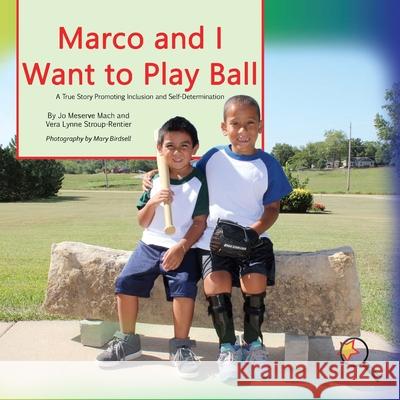 Marco and I Want To Play Ball: A True Story Promoting inclusion and self-Determination Mach, Jo Meserve 9781944764357 Finding My Way Books
