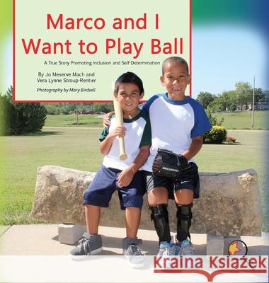 Marco and I Want To Play Ball: A True Story Promoting Inclusion and Self-Determination Mach, Jo Meserve 9781944764364 Finding My Way Books