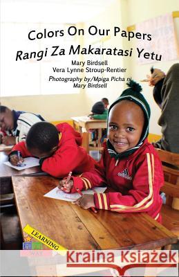 Colors On Our Papers/Rangi Za Makaratasi Yetu Birdsell, Mary 9781944764586