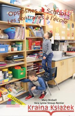 Opposites at School/ Les contraires à l'école Birdsell, Mary 9781944764685 Finding My Way Books