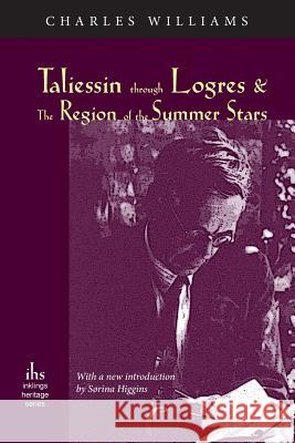 Taliessin through Logres and The Region of the Summer Stars Charles Williams Sorina Higgins 9781944769314