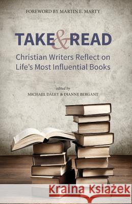 Take and Read: Christian Writers Reflect on Life's Most Influential Books Michael Daley, Diane Bergant 9781944769901 Apocryphile Press