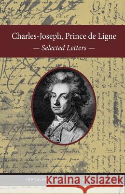 Charles-Joseph, Prince de Ligne: Selected Letters Basil Guy 9781944769918 Apocryphile Press