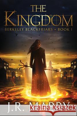 The Kingdom: Berkeley Blackfriars Book One J R Mabry 9781944769994 Apocryphile Press
