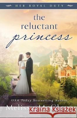 The Reluctant Princess Melissa McClone 9781944777289